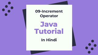 09-Increment Operator (Unary Operator) in Java: Java beginner Tutorial in Hindi