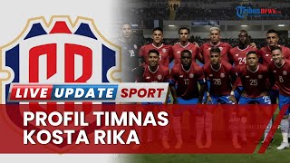 Profil Kosta Rika di Piala Dunia 2022 Qatar, Kesempatan Terakhir 3 Pemain Senior Mulai Fase Grup E