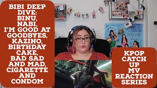 Kpop Catch Up - BIBI 비비 Deep Dive MV Reaction Bad Sad and Mad, Kazino, Binu, Nabi and More