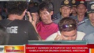 BT: Umano'y gunman sa pagpatay kay Maconacon, Isabela Mayor Domingo, arestado