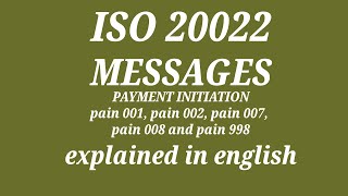ISO 20022, PAYMENT INITIATION MESSAGE, pain 001, 002, 007, 008, 998 process explained in english
