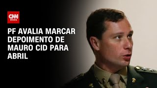 PF avalia marcar depoimento de Mauro Cid para abril | BASTIDORES CNN