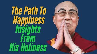 The Path to Happiness | Insights from His Holiness Dalai Lama