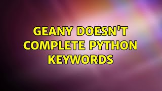 Geany doesn't complete Python keywords
