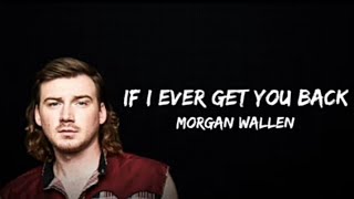 Morgan Wallen - If I Ever Get You Back (lyric)