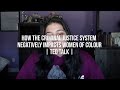 How the Criminal Justice System Negatively Impacts Women of Colour | Ted Talk