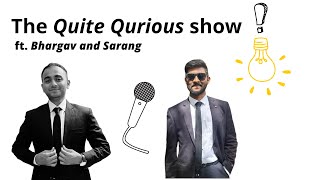 The Quite Qurious Show ft Bhargav and Sarang | Ep 1 - Introduction