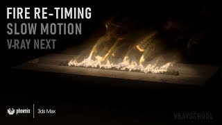 Phoenix FD Fire VFX RE-TIMING | Slow Motion | 3Ds Max | VRay NEXT