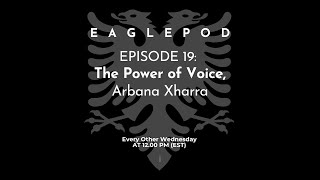 EaglePod | Episode 19: The Power of Voice | Arbana Xharra