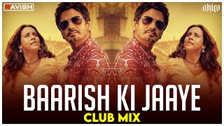 Baarish Ki Jaaye | Club Mix | B Praak | Nawazuddin Siddiqui & Sunanda Sharma | DJ Ravish & DJ Chico