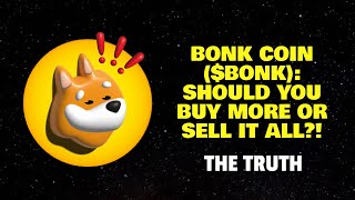 BONK COIN ($BONK): SHOULD YOU BUY MORE OR SELL IT ALL? (THE TRUTH)