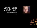 Let's Code a Full 90 - Episode 25