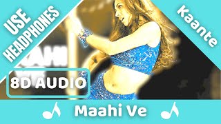 Maahi Ve (8D AUDIO) - Kaante | Sukhwinder Singh, Richa Sharma | 8D Acoustica