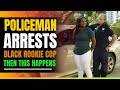 Police Arrest Black Rookie Cop. Then This Happens.