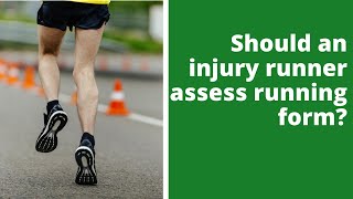 Should an injury runner assess running form?