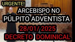 URGENTE! ARCEBISPO NO PÚLTO ADVENTISTA. AMANHÃ 28/01/2025 DECRETO DOMINICAL NOS EUA.