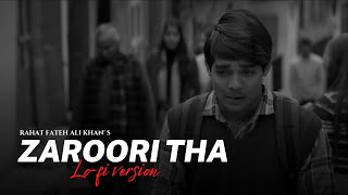 Zaroori Tha (Lo-fi Mix) - Rahat Fateh Ali Khan (Full Audio) | Lo-fi 2307 & Pawan Arman | Sad Lofi