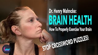 Stop Doing Crossword Puzzle: How To Build The Healthiest Brain With Dr. Henry Mahncke