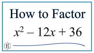 How to Solve x^2 -12x + 36 = 0 by Factoring