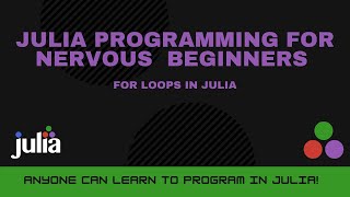 For Loops in Julia | Julia Programming For Nervous Beginners (Week 3 Lesson 4)