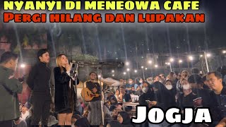 NYANYI DI MENEOWA CAFE JOGJA!! PERGI HILANG DAN LUPAKAN!!