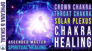 ASCENDED MASTER SPIRITUAL HEALING CROWN CHAKRA THROAT CHAKRA & SOLAR PLEXUS CHAKRA ~ CHAKRA HEALING