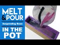 Melt and Pour In The Pot / No swirl / Suspending base