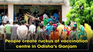 People create ruckus at vaccination centre in Odisha’s Ganjam