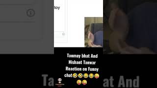 Tanmay bhat And Nishant Tanwar Reaction on Funny chat🤣🤣😂😂😜#Shorts