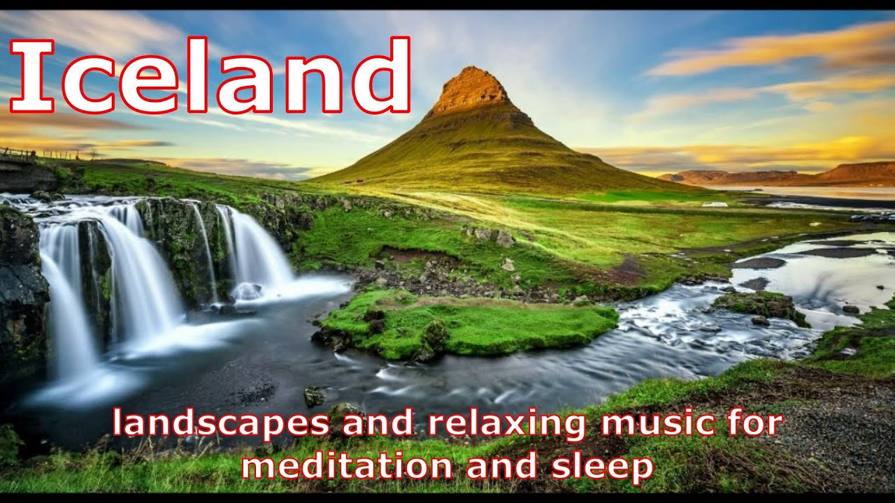 Icelandic Nature Landscapes And Relaxing Music For Meditation And