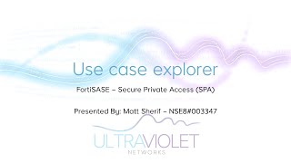Ultraviolet Networks - Use case explorer - FortiSASE Secure Private Access