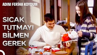 Feriha'dan İlişki Tavsiyeleri #16: Beraber Çay İçmezseniz Olmaz