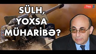 Sülh, yoxsa müharibə? Azərbaycan və Ermənistan hansı yolu seçəcək?