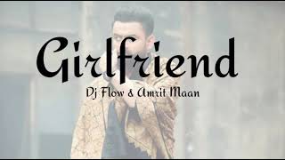 Girlfriend Lyrics | Amrit Maan & Dj Flow | Lyrical Video | New Punjabi Songs 2021