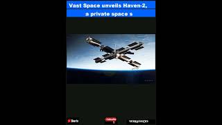 Vast Space unveils Haven-2, a private space station to follow the ISS after its fiery end|Shorts