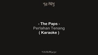 The Paps - Perlahan Tenang ( Karaoke )