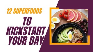 12 Superfoods to Kickstart Your Day