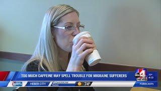 Too much caffeine may spell trouble for migraine sufferers