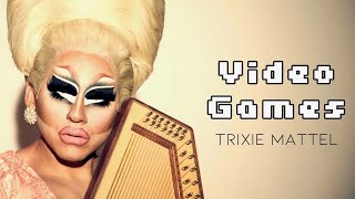 Trixie Mattel -  Games ( Music )
