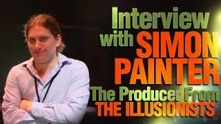 Interview With Simon Painter The Producer From The Illusionists!