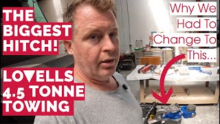 The Biggest Hitch! | Lovells 4.5 Tonne Towing | Why We Had To Change To This