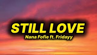 Nana Fofie - Still Love (lyrics) ft. Fridayy