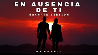 DJ Henrix - En Ausencia de Ti (Bachata Version) | Lyric Video | Cover Song 2024