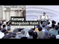 KONSEP MENGUBAH HABIT | Ustadz Muhammad Nuzul Dzikri -hafizhahumullah-