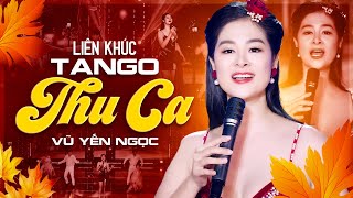Mashup Tango Hay Nhất 2025/ Liên Khúc Tango Thu Ca/ Vũ Yến Ngọc/ MV 4K