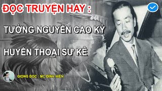 ĐỌC TRUYỆN HAY : TẤT TẬT VỀ THÚ CHƠI GÀ CỦA TƯỚNG NGUYỄN CAO KỲ - SƯ KÊ HUYỀN THOẠI || GĐ. ĐÌNH HIỂN