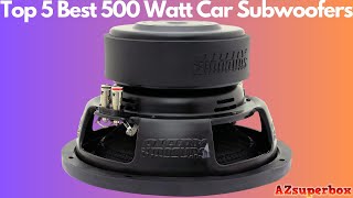 Top 5 Best 500 Watt Car Subwoofer Speakers (2023)