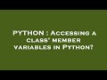 PYTHON : Accessing a class' member variables in Python?
