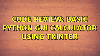Code Review: Basic python GUI Calculator using tkinter (2 Solutions!!)
