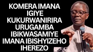 KOMERA IMANA IGIYE KUKURWANIRIRA URUGAMBA-  IBIKWASAMIYE IMANA IBISHYIZEHIHEREZO -Antoine RUTAYISIRE